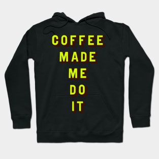 Coffee made me do it Hoodie